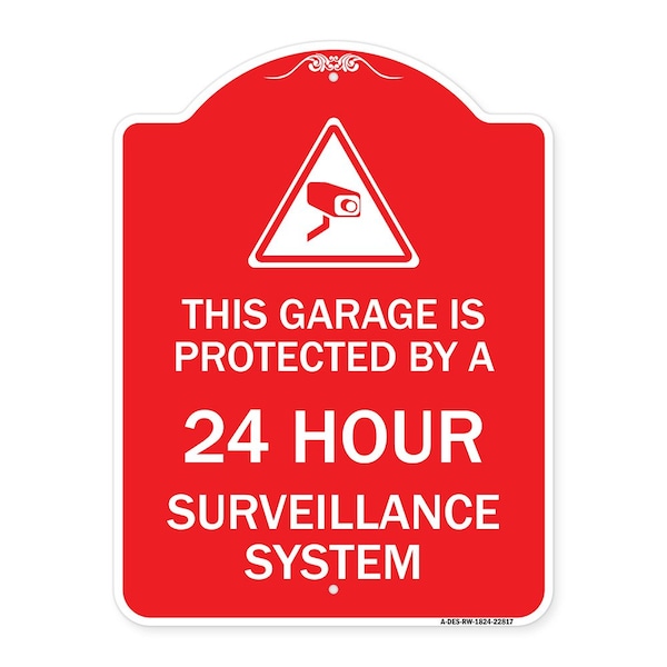 This Garage Is Protected by 24 Hour Surveillance System, Red & White Alum Sign, 18" H, RW-1824-22817